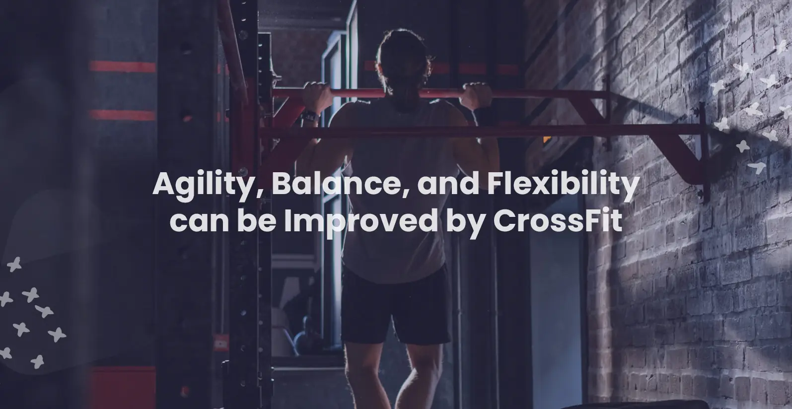 Agility, Balance, and Flexibility can be Improved by CrossFit